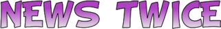 NEWSTWICE